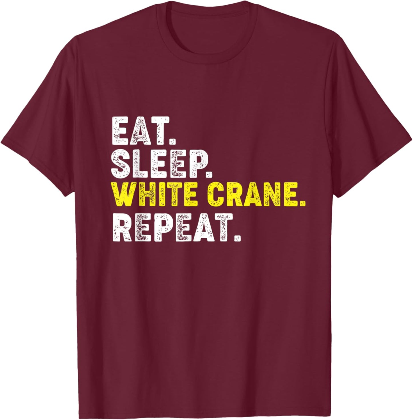 Eat Sleep White Crane Repeat. Kung Fu Chinese Martial Arts T-Shirt - T-Shirt | Maroon