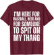 I'm Here for the Beer and for Someone To Spit Sexual Adult T-Shirt - T-Shirt | Maroon