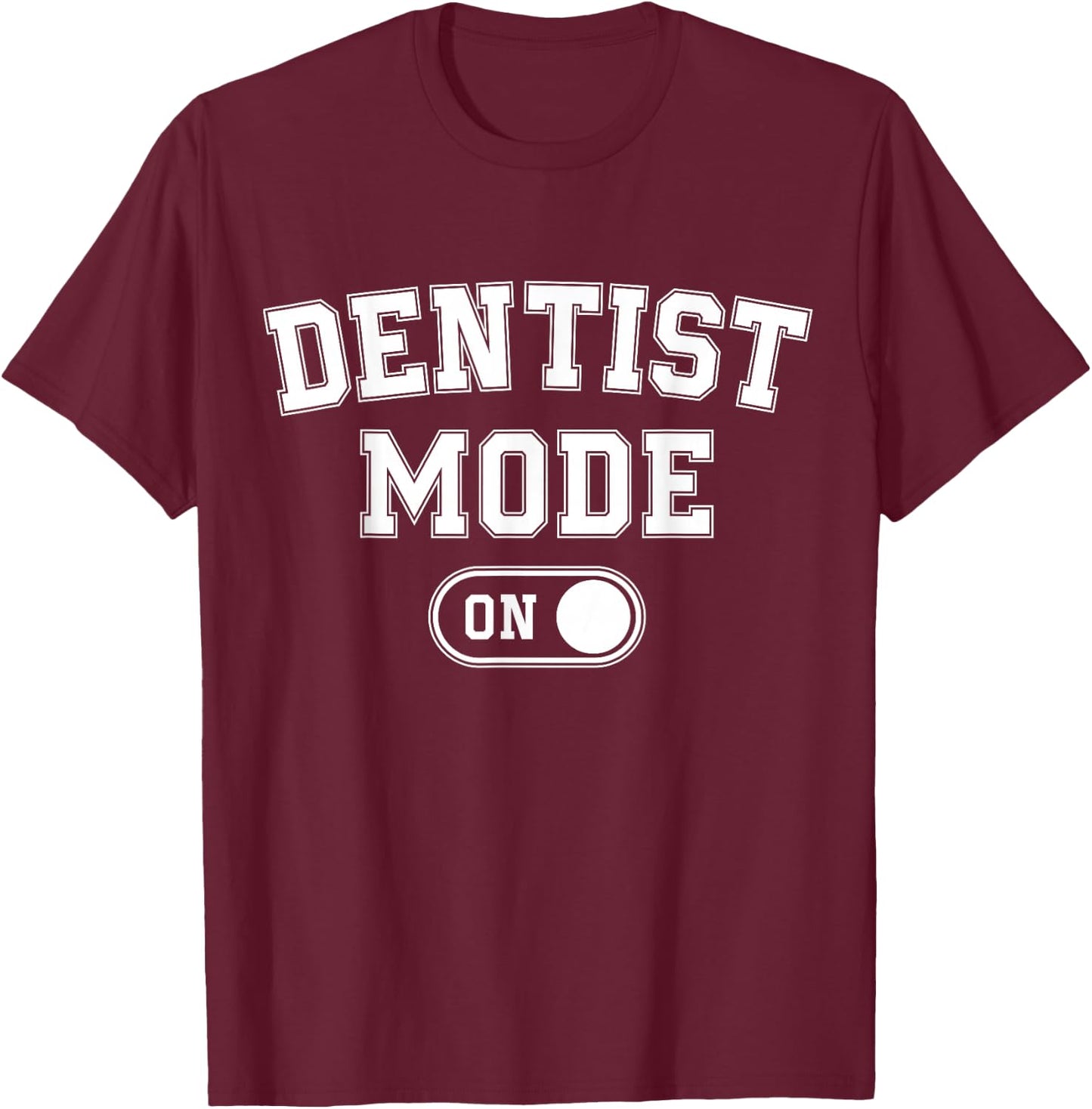 Dentist Mode On Funny Smile Maker Gift Dental Orthodontist T-Shirt - T-Shirt | Maroon