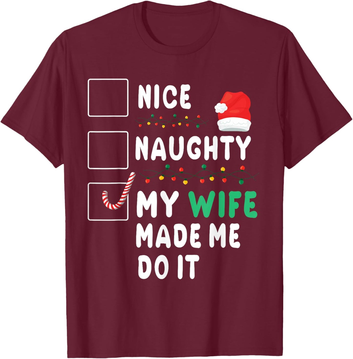 Merry Christmas Husband Nice Naughty My Wife Made Me Do It T-Shirt - T-Shirt | Maroon