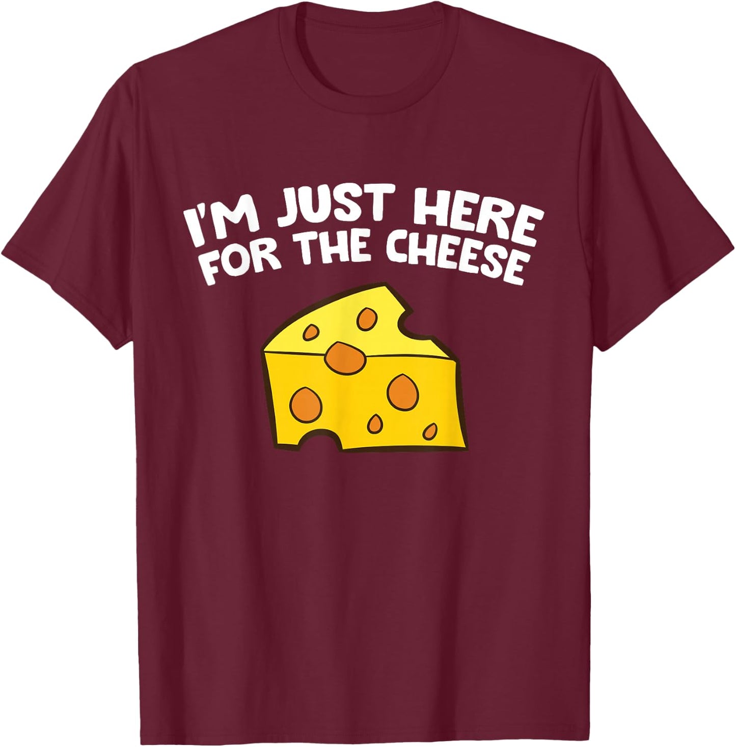 I'm Just Here For The Cheese T-Shirt - T-Shirt | Maroon