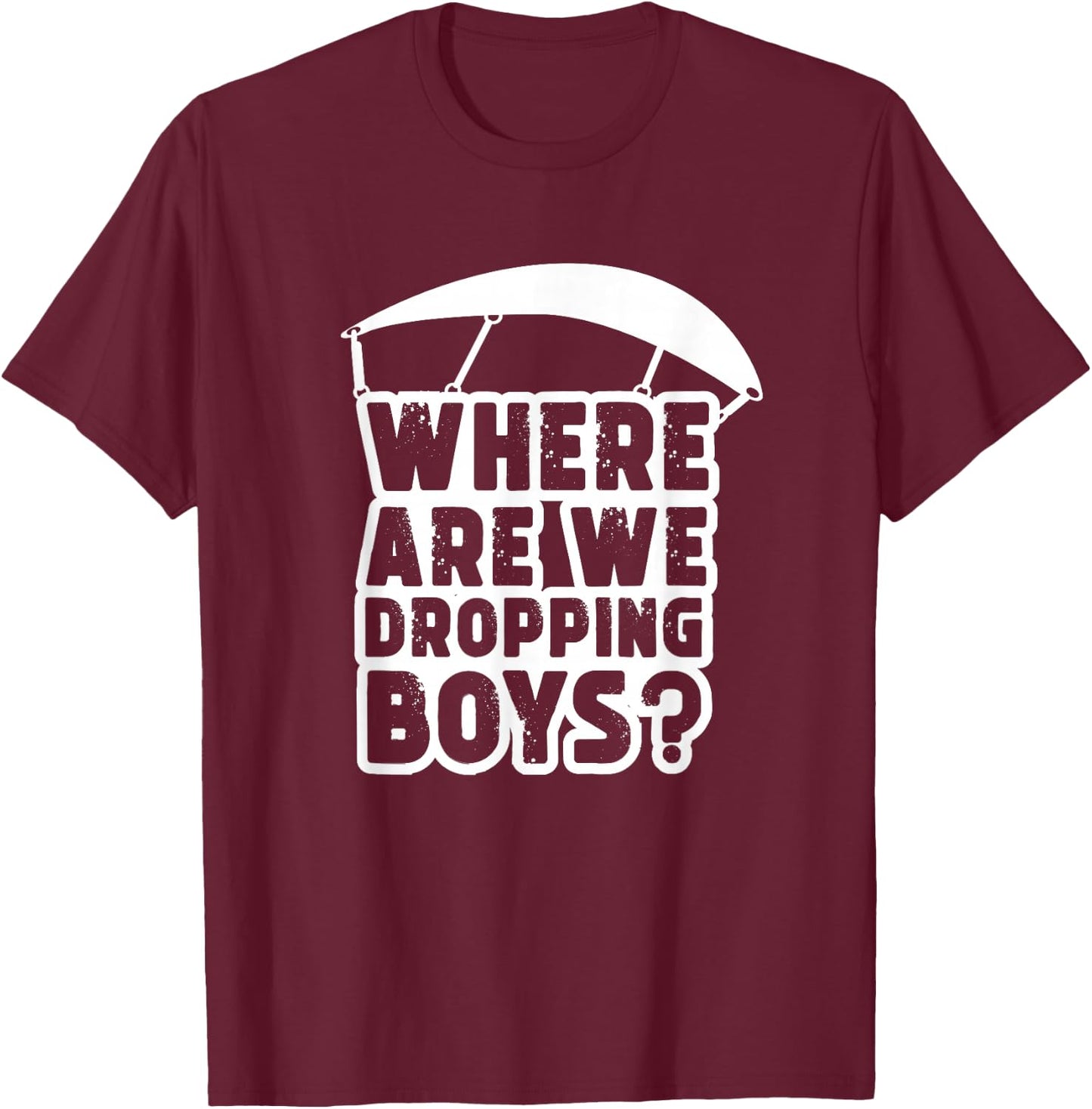 Where Are We Dropping Boys Adult T-Shirt - T-Shirt | Maroon