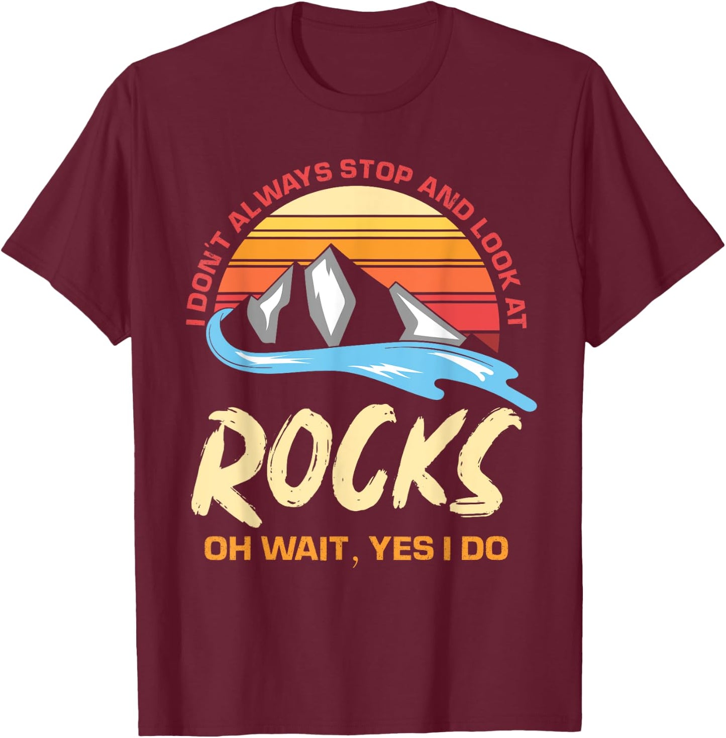 I Dont Always Stop And Look At Rocks Funny Retro Geology T-Shirt - T-Shirt | Maroon