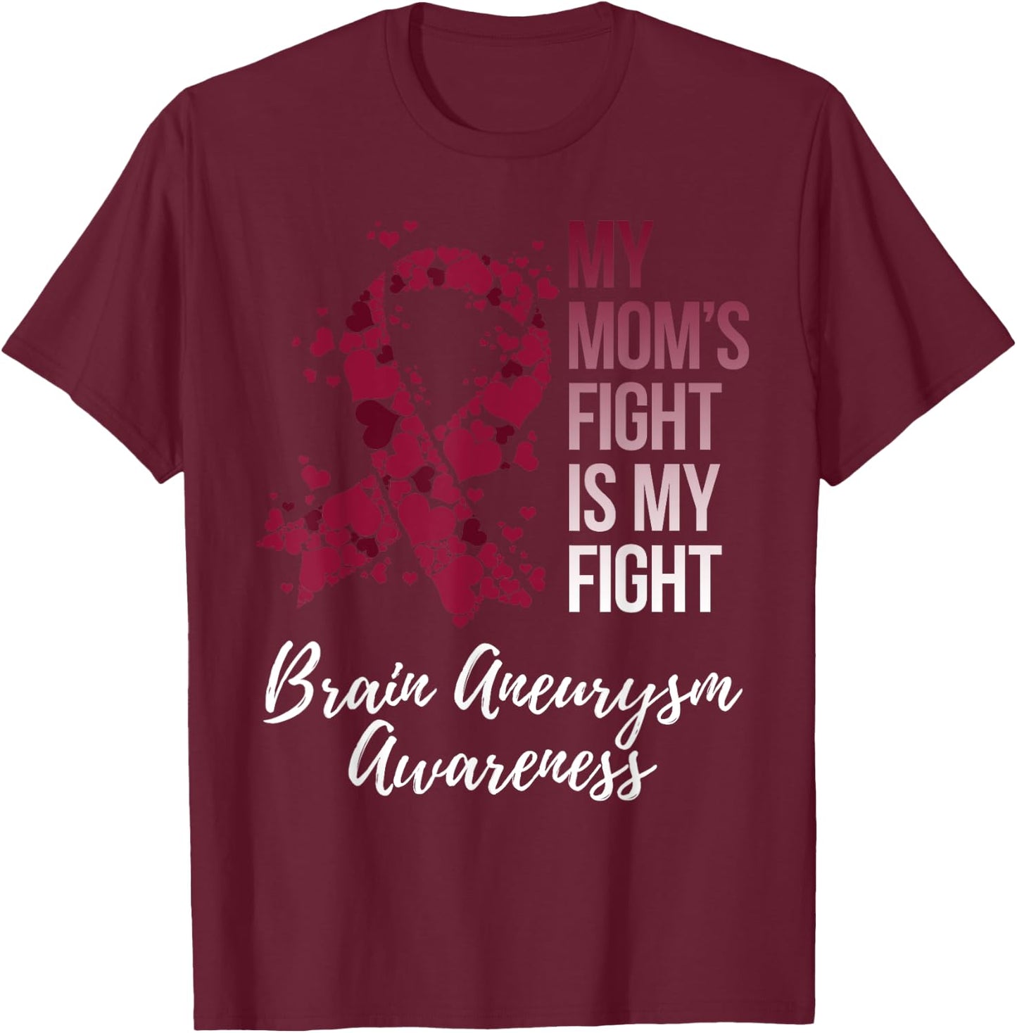 My Mom’s Fight Is My Fight Brain Aneurysm Awareness T-Shirt - T-Shirt | Maroon