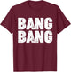 Bang Bang T-Shirt - T-Shirt | Maroon