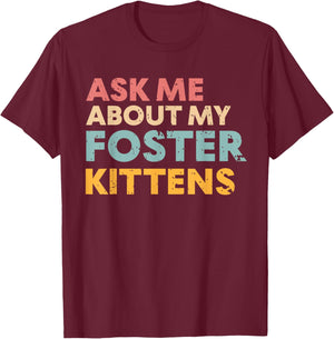 Ask Me About My Foster Kittens Cat Foster Lover T-Shirt - T-Shirt | Maroon
