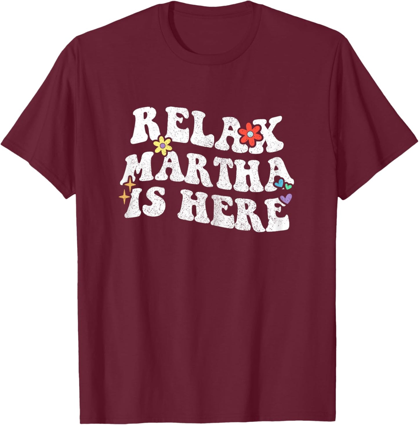 Retro Groovy Relax Martha Is Here Funny Mother's Day Name T-Shirt - T-Shirt | Maroon