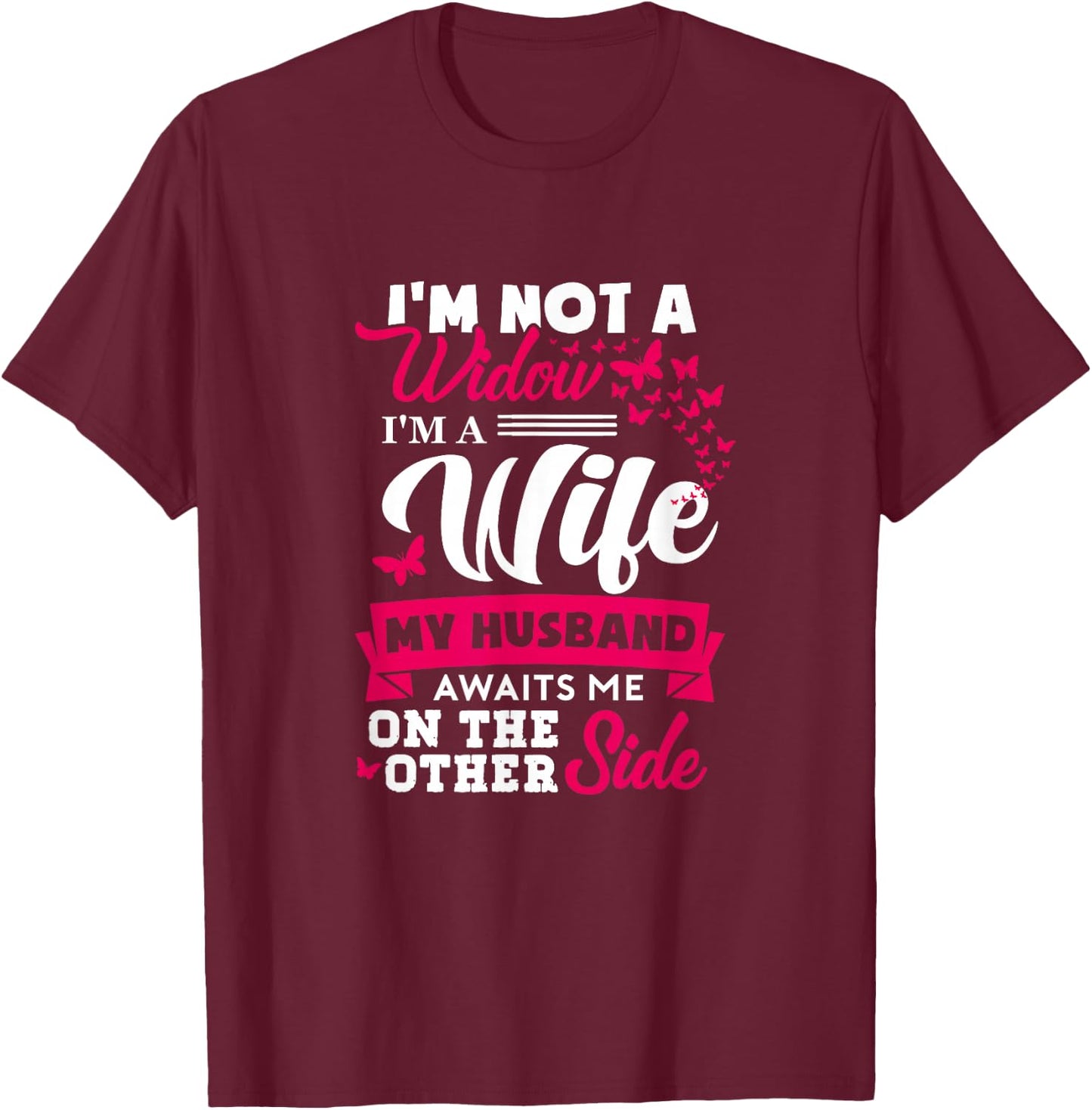 I'm Not A Widow I'm A Wife My Husband Awaits Me On The Other T-Shirt - T-Shirt | Maroon