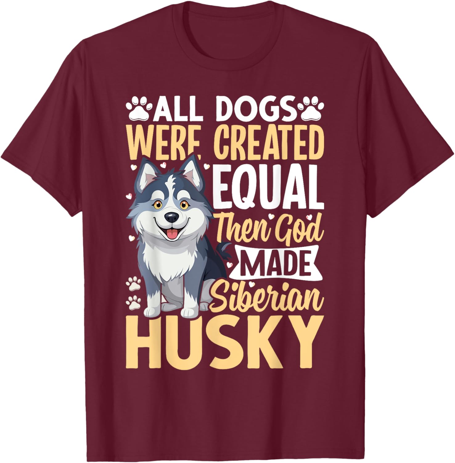 All Dogs Were Created Equal Then God Made Siberian Husky T-Shirt - T-Shirt | Maroon