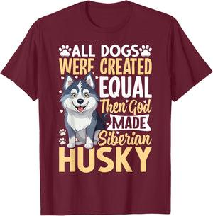 All Dogs Were Created Equal Then God Made Siberian Husky T-Shirt - T-Shirt | Maroon