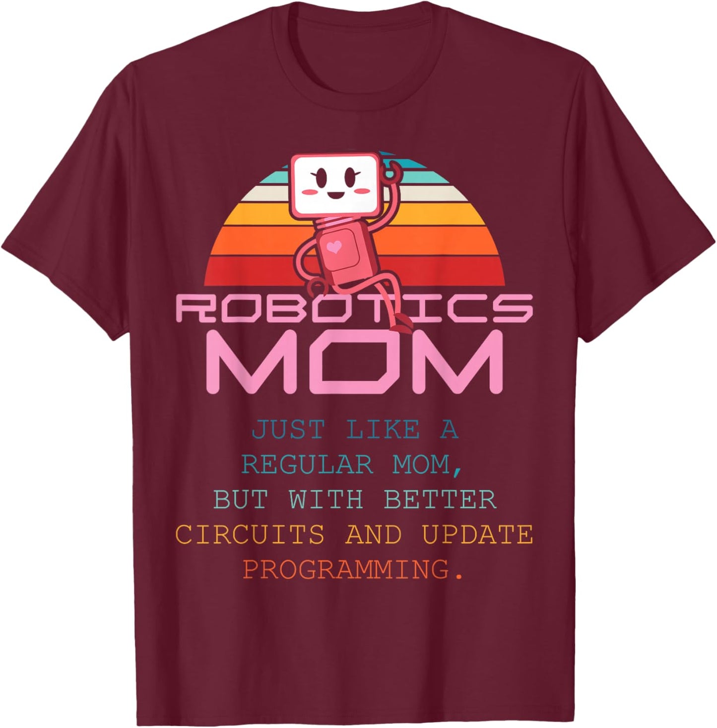 Robotics Mom Women First Robot Technology Robotic Engineer T-Shirt - T-Shirt | Maroon
