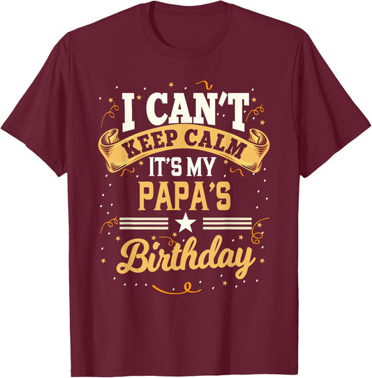 I Can't Keep Calm It's My Papa Birthday T-Shirt - T-Shirt | Maroon