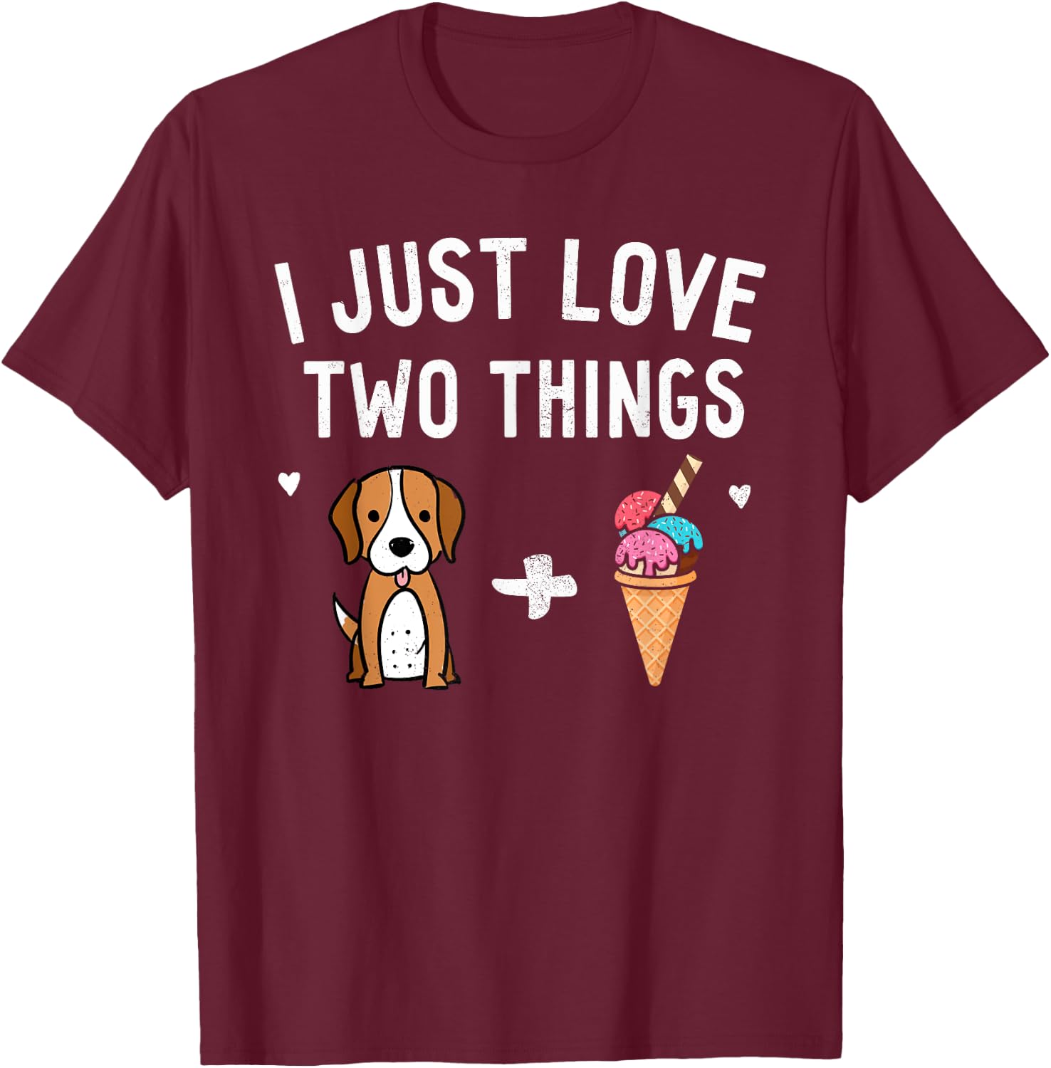I Just Love Two Things Beagle and Ice Cream Shirt Dog Lover Women Girls Kids T-Shirt - T-Shirt | Maroon