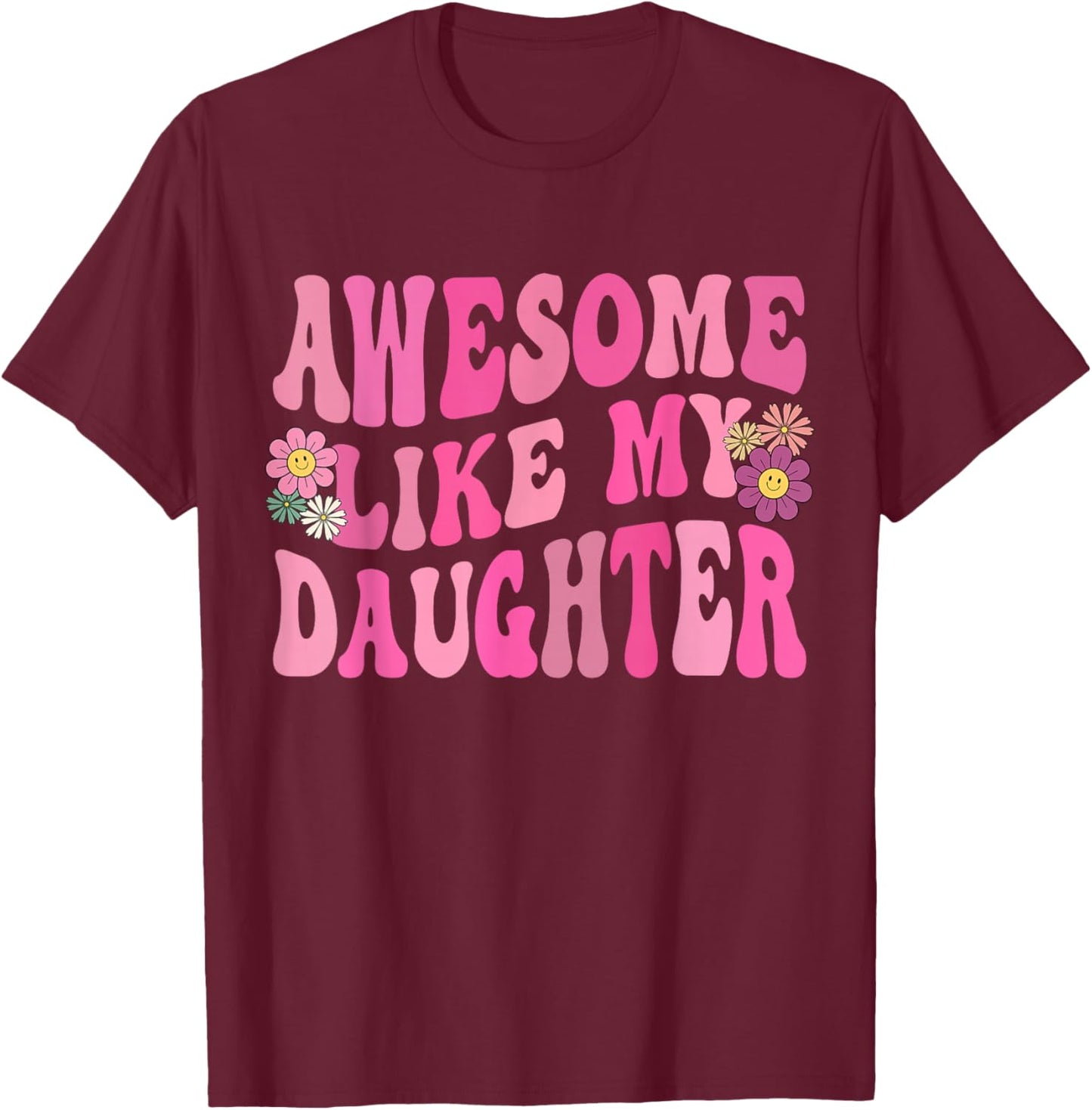 Awesome Like My Daughter Funny Mothers Fathers Day Mom Dad T-Shirt - T-Shirt | Maroon