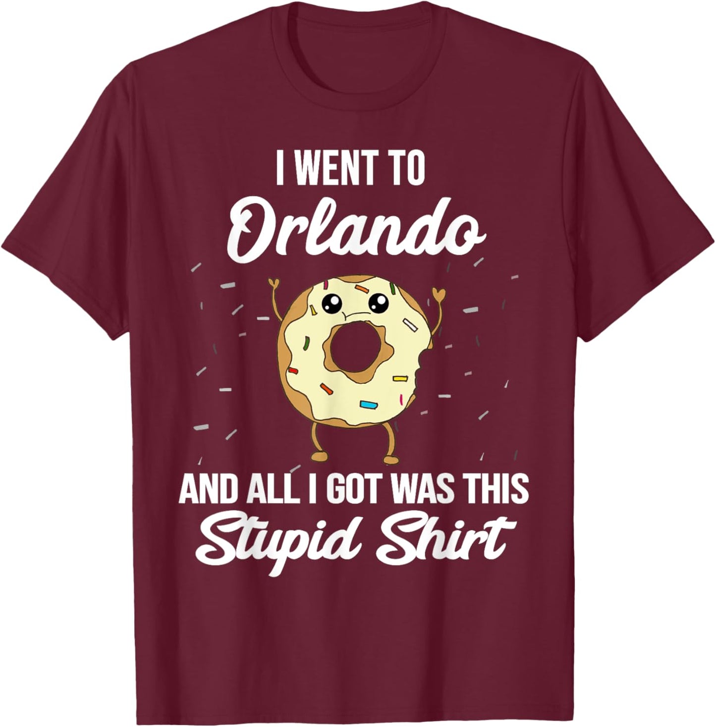 I Went to Orlando Florida and All I Got Was This Stupid T-Shirt - T-Shirt | Maroon