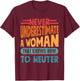 Never Underestimate A Woman That Knows How To Neuter T-Shirt - T-Shirt | Maroon