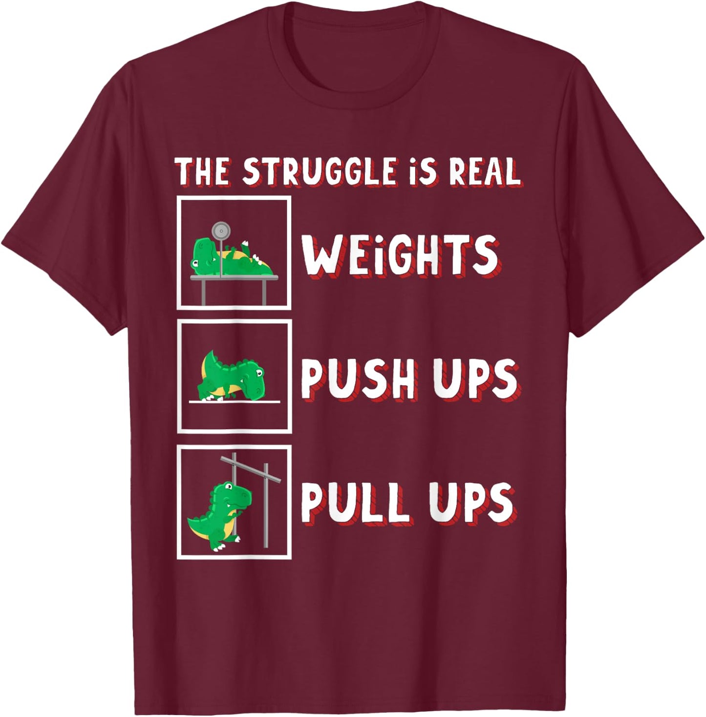 The Struggle Is Real Dinosaur T-rex Fit Weightlift Dino Gym T-Shirt - T-Shirt | Maroon
