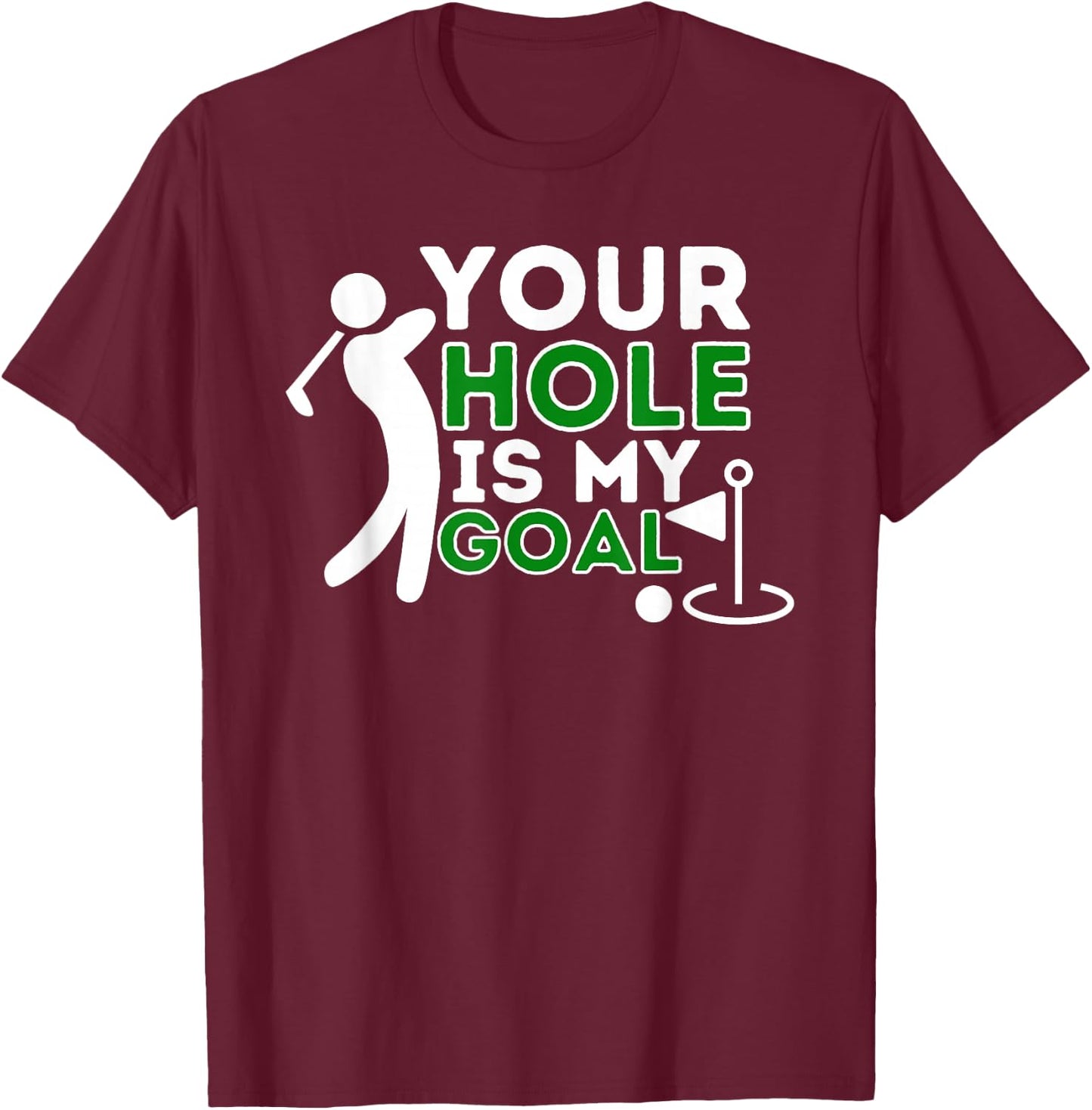 Your Hole Is My Goal - Golf Player Golfing Humor Pun T-Shirt - T-Shirt | Maroon
