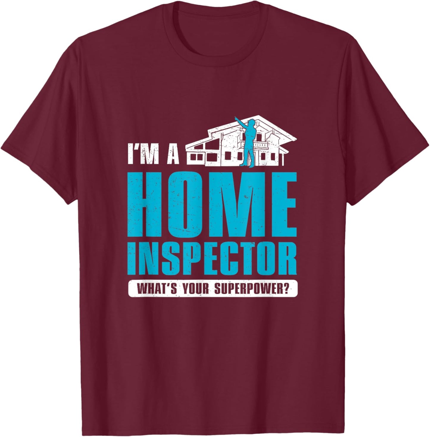 Funny Home Inspector Superpower For Home Inspecting Officers T-Shirt - T-Shirt | Maroon
