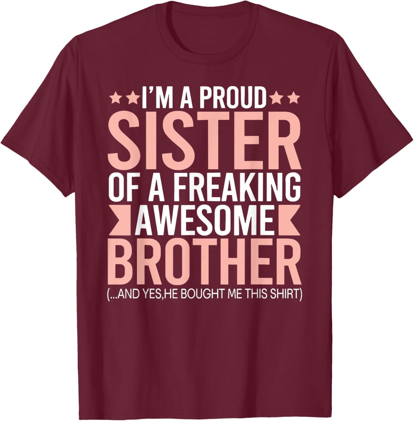 I'm a proud sister of a freaking awesome brother T-Shirt - T-Shirt | Maroon