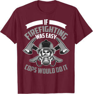 Cute If Firefighting Was Easy Cops Would Do It Funny Gift T-Shirt - T-Shirt | Maroon