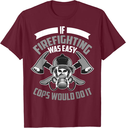 Cute If Firefighting Was Easy Cops Would Do It Funny Gift T-Shirt - T-Shirt | Maroon