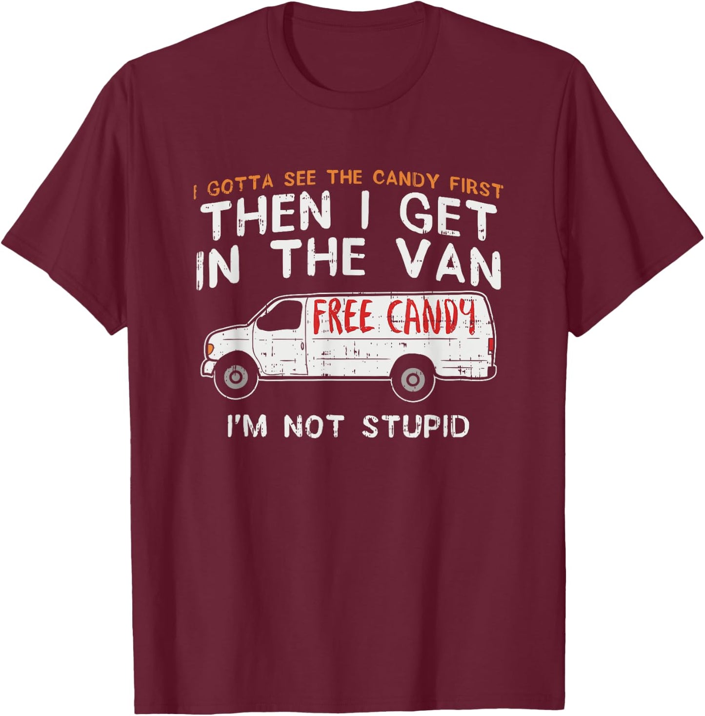 I Gotta See The Candy First - Funny Adult Humor T-Shirt - T-Shirt | Maroon