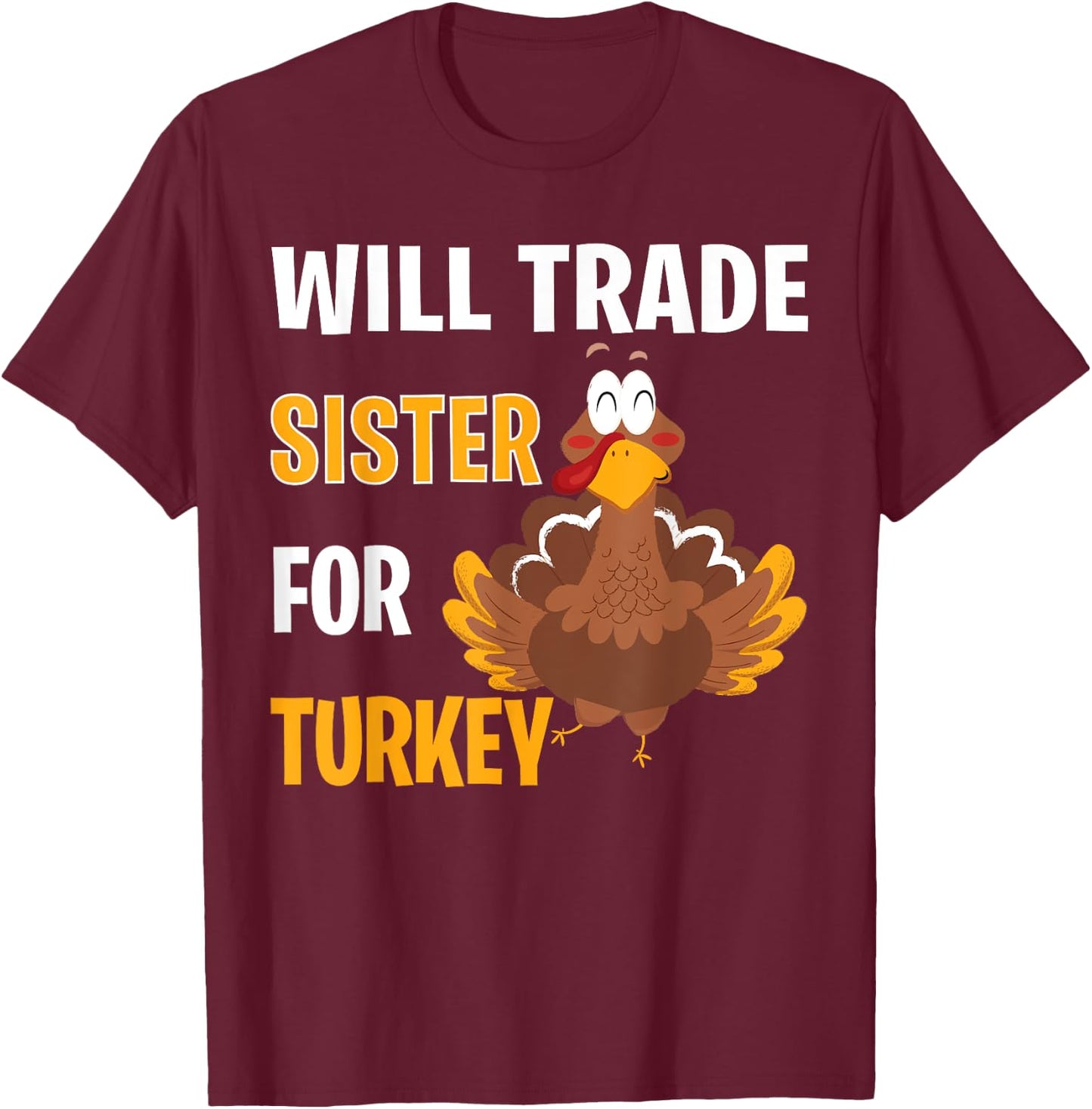 Will Trade Sister For Turkey Funny Thanksgiving Gift Kids T-Shirt - T-Shirt | Maroon