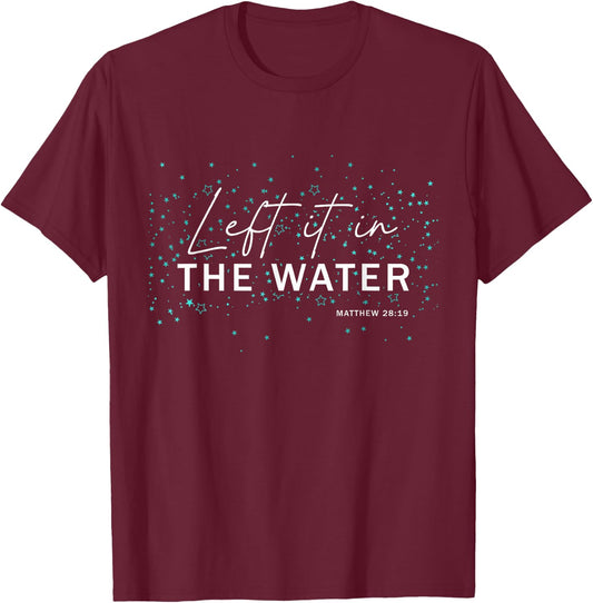 Christian Baptism - Left It In The Water - Matthew-28:19 T-Shirt - T-Shirt | Maroon
