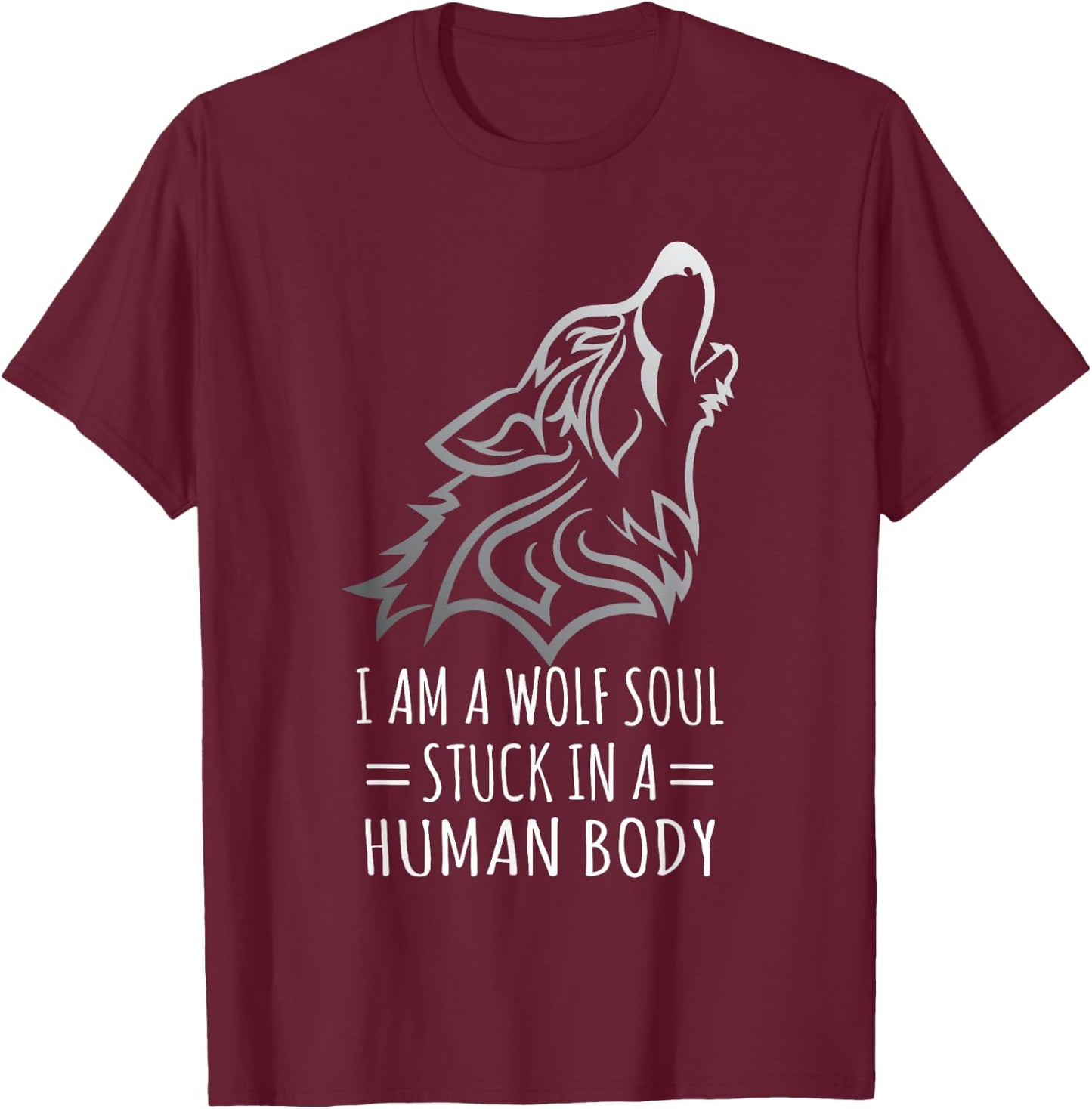 Wolf Design - I Am A Wolf Soul Stuck In Human Body T-Shirt - T-Shirt | Maroon
