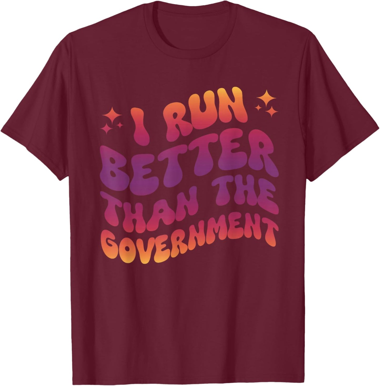 I Run Better Than The Government Runner Athletes T-Shirt - T-Shirt | Maroon