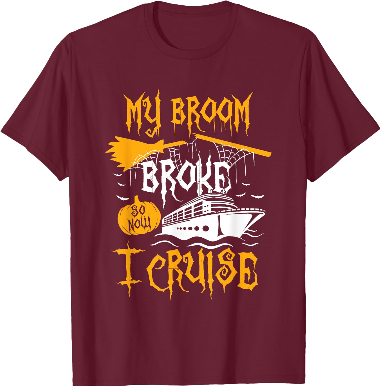 My Broom Broke So Now I Cruise Halloween Cruising Costume T-Shirt - T-Shirt | Maroon