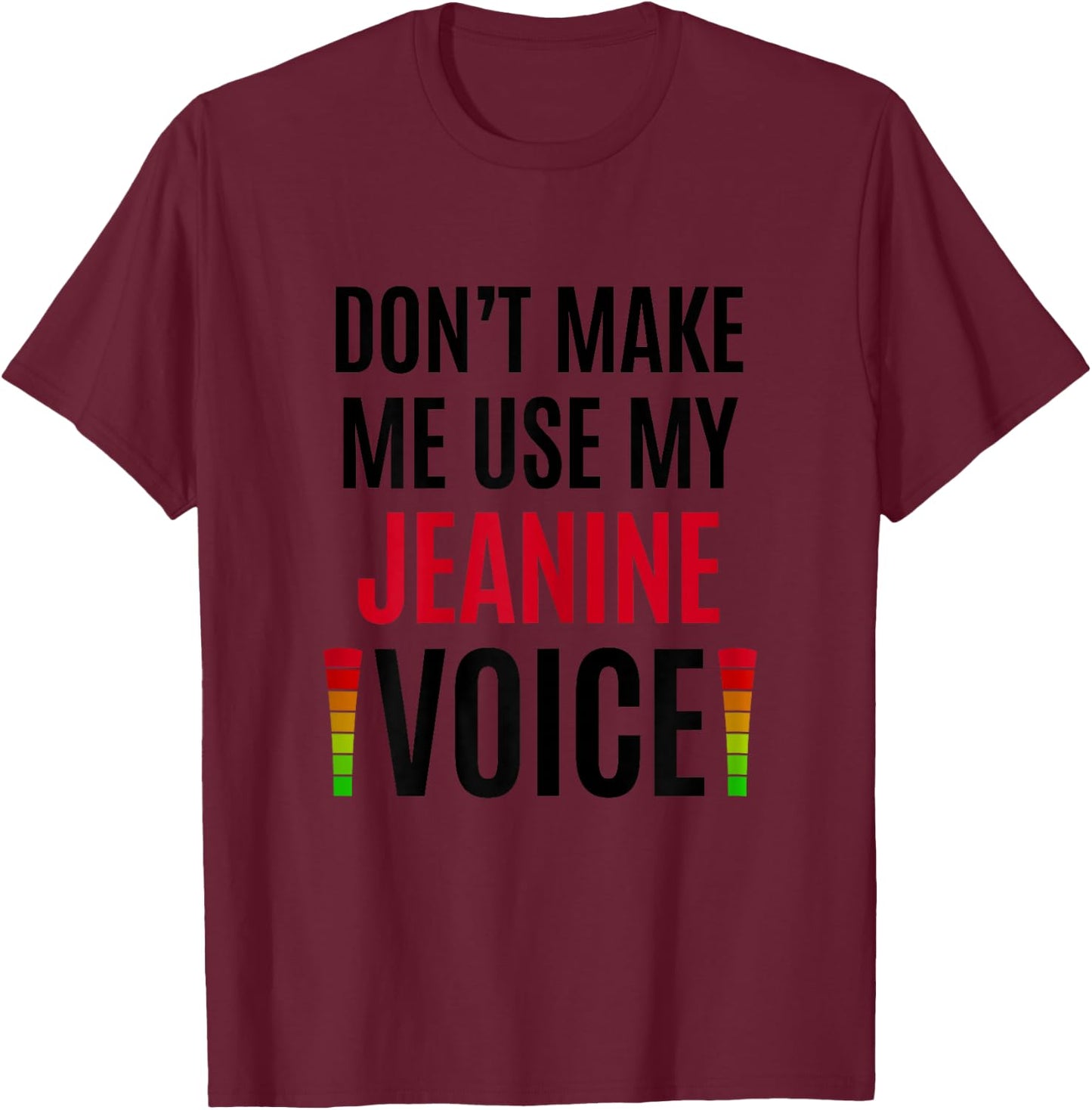 Don't Make Me Use My Jeanine Voice Funny Name Gift Teacher T-Shirt - T-Shirt | Maroon
