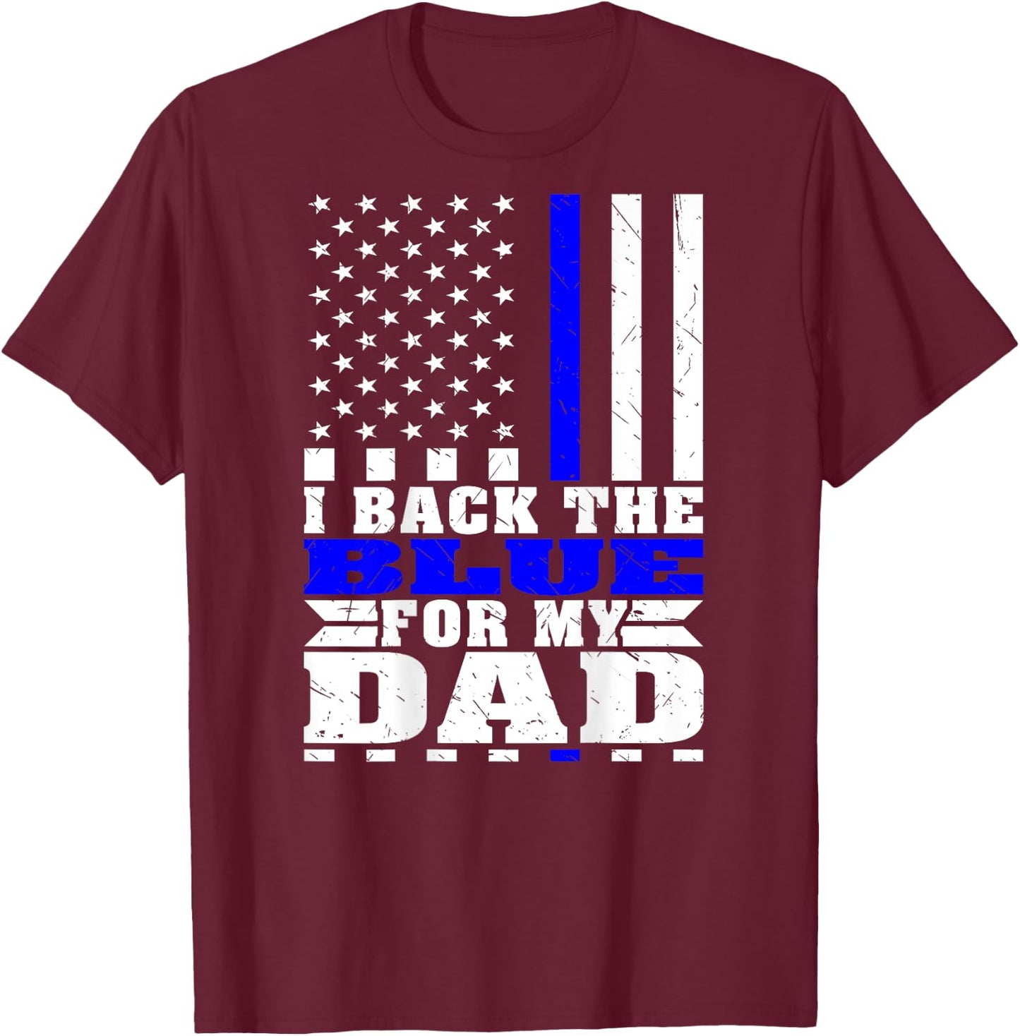 I Back The Blue For My Dad Proud Police Son Daughter Family T-Shirt - T-Shirt | Maroon