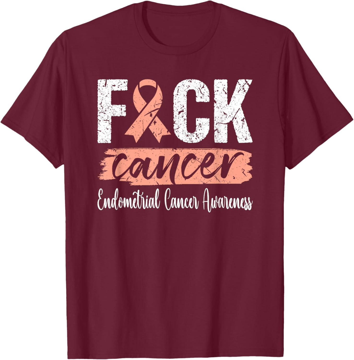 Endometrial Cancer Peach Ribbon Uterine Fuck Cancer T-Shirt - T-Shirt | Maroon