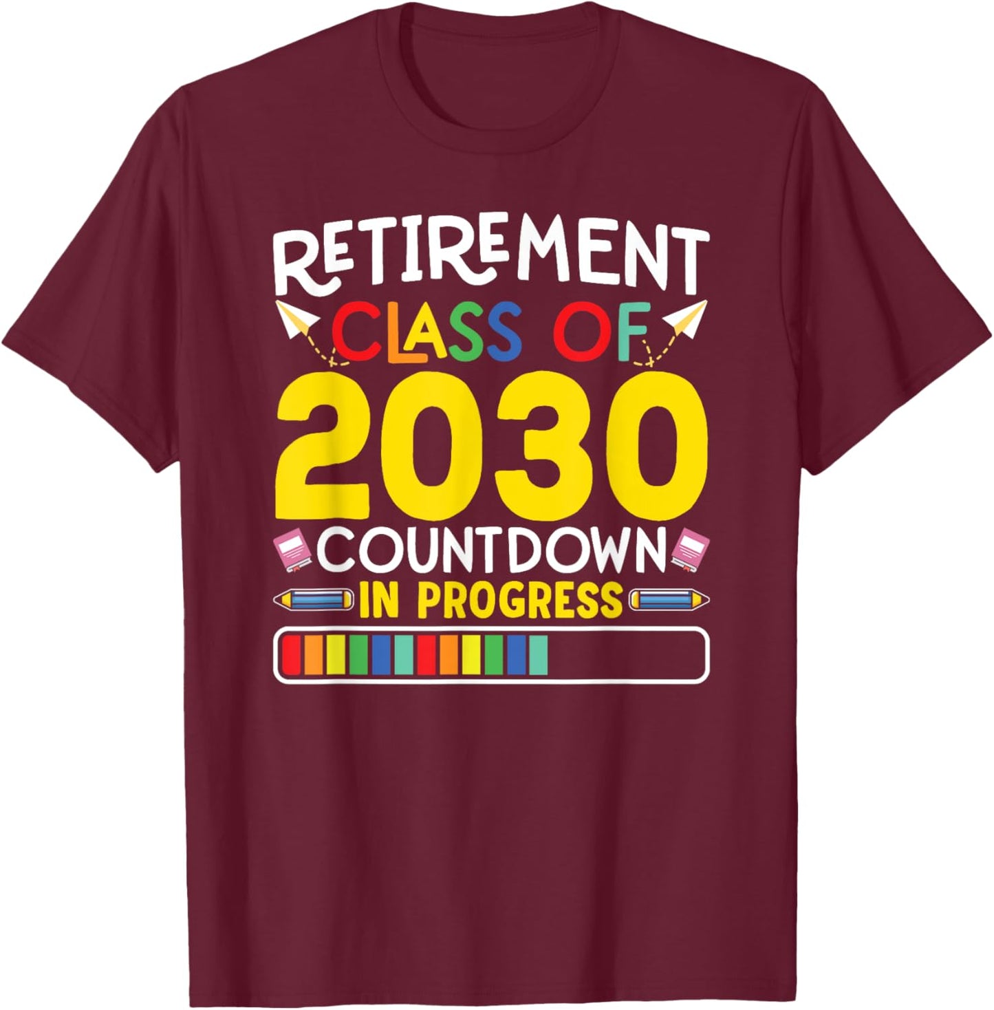 Retirement Class Of 2030 Countdown In Progress Teacher Gift T-Shirt - T-Shirt | Maroon