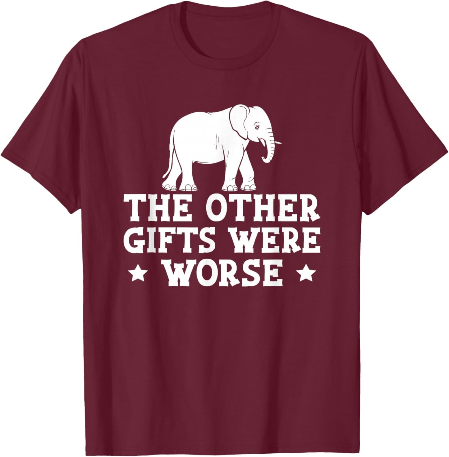 Other Gifts Were Worse White Elephant Gift T-Shirt - T-Shirt | Maroon