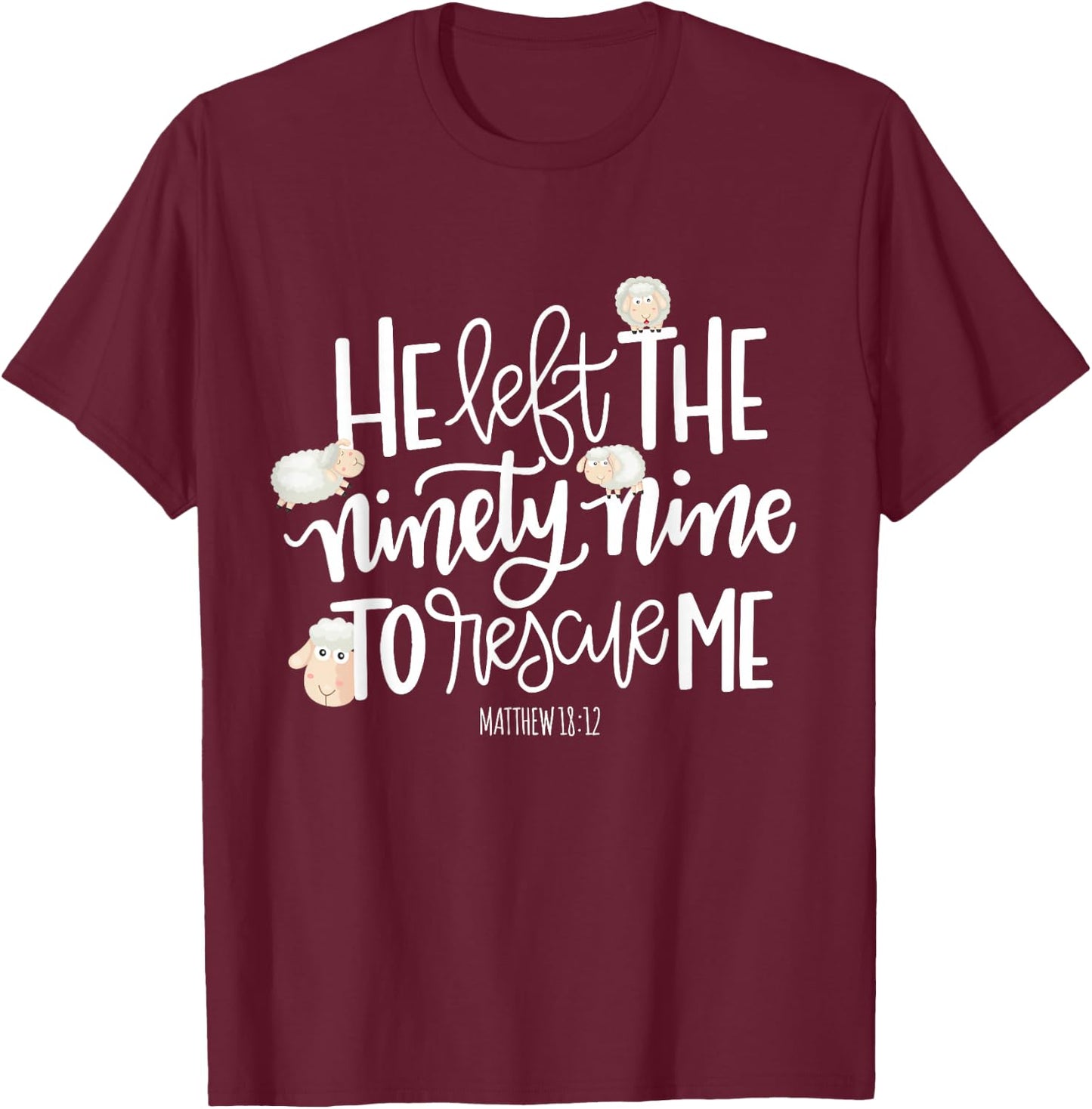He Left The 99 To Rescue Me - Lord Is My Shepherd Chrisitian T-Shirt - T-Shirt | Maroon