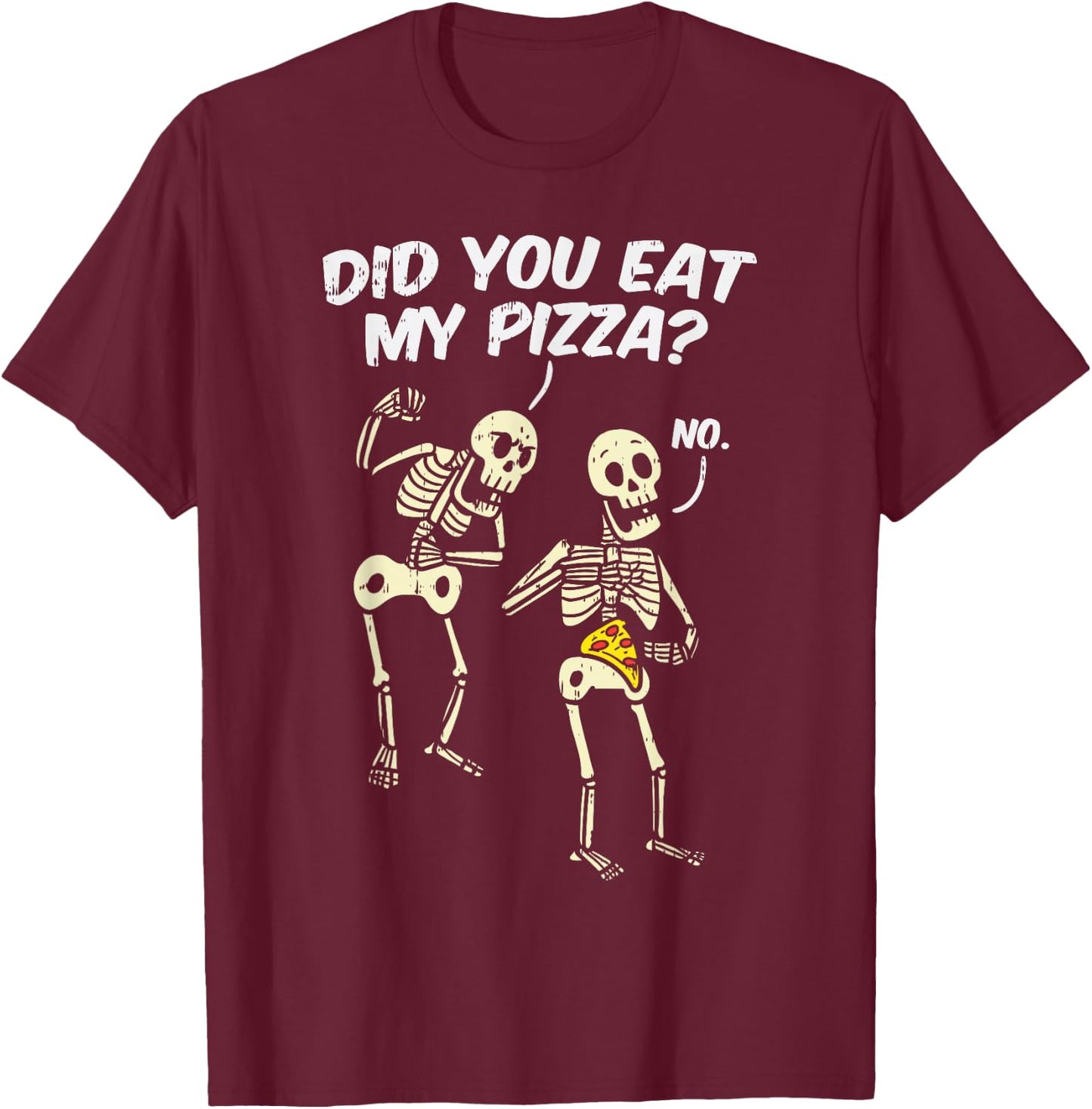 Did You Eat My Pizza Funny Skeletons Halloween Costume Gift T-Shirt - T-Shirt | Maroon