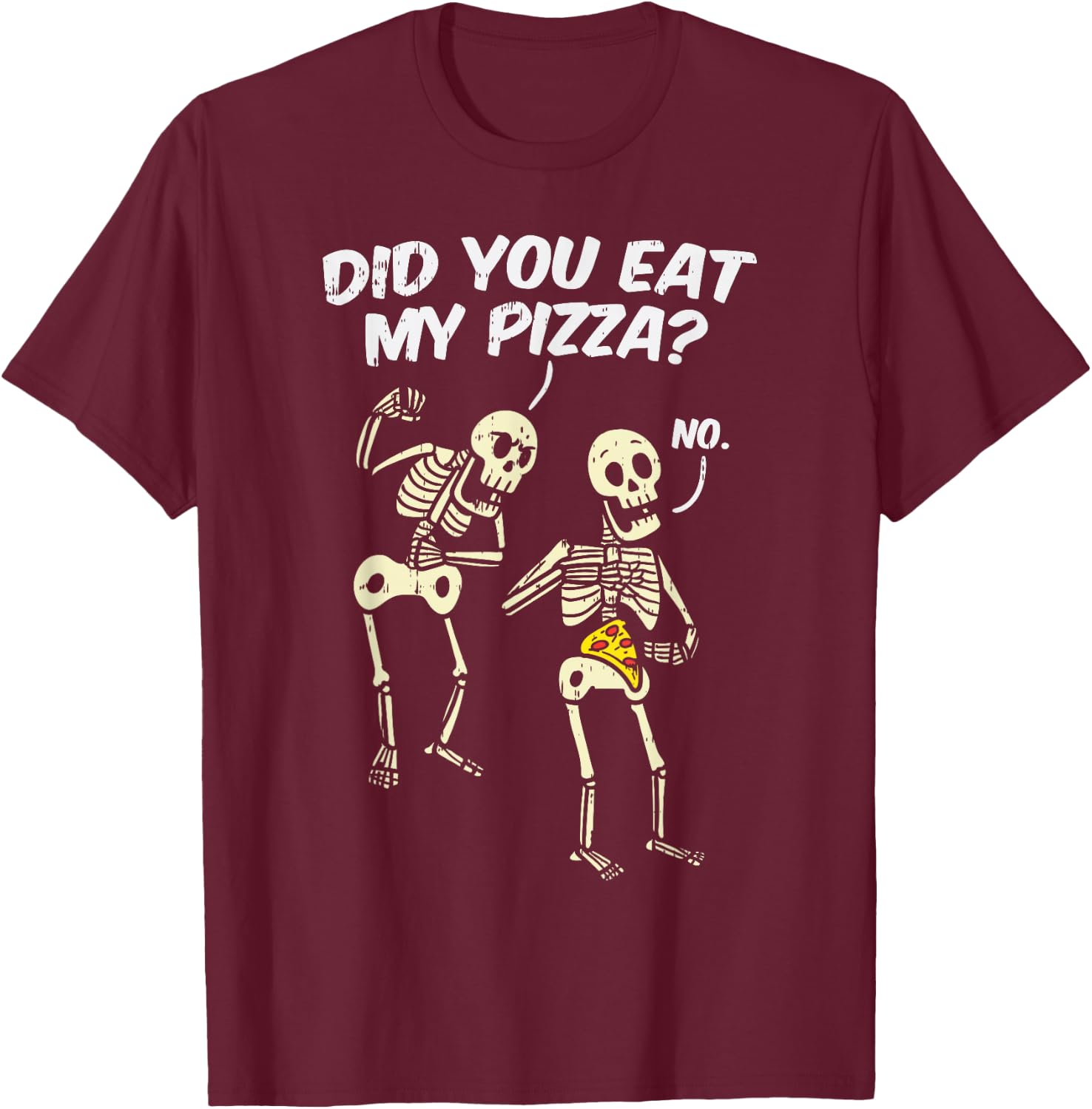 Did You Eat My Pizza Funny Skeletons Halloween Costume Gift T-Shirt - T-Shirt | Maroon