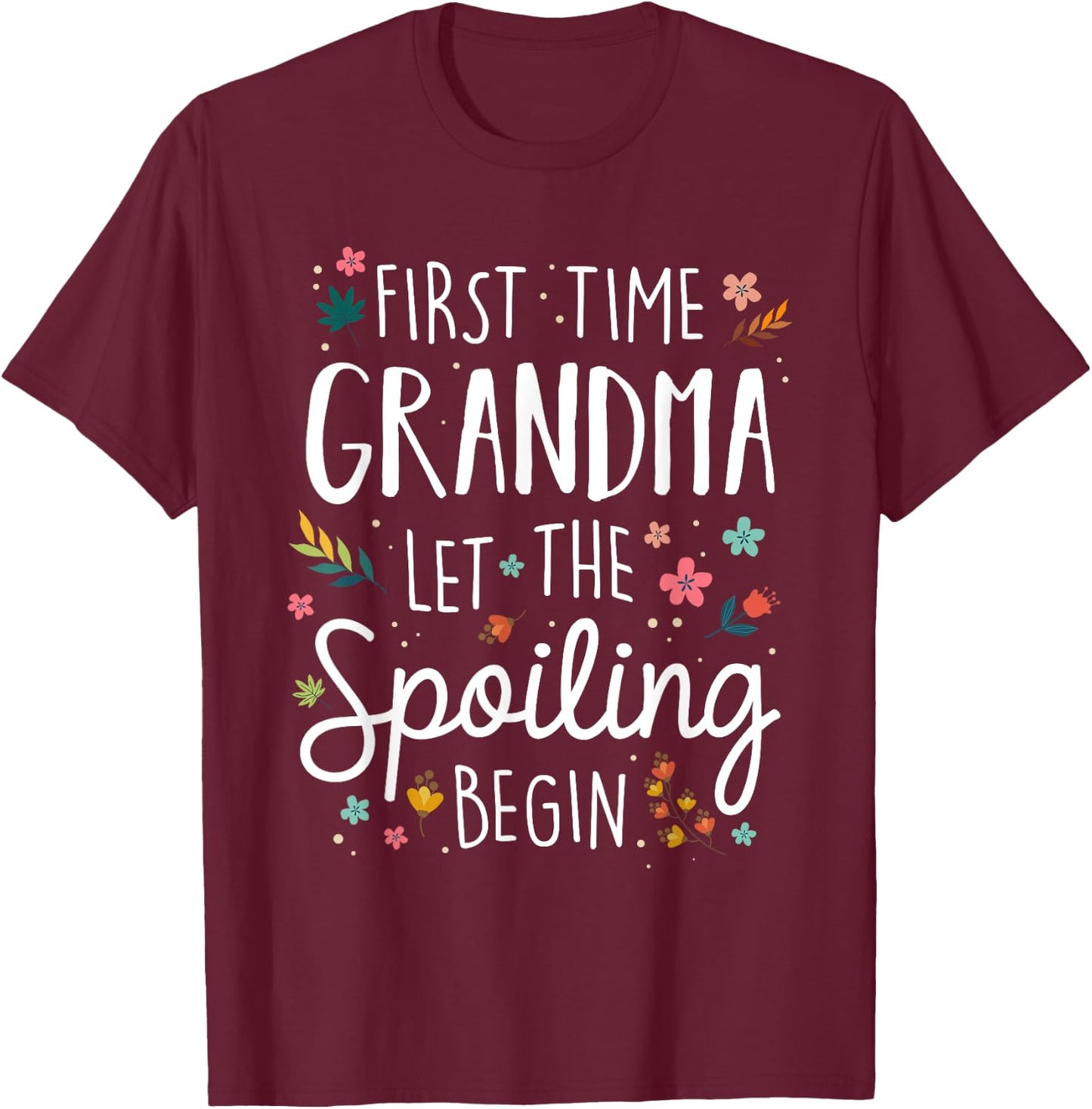 First Time Grandma let the Spoiling Begin - Grandmother T-Shirt - T-Shirt | Maroon