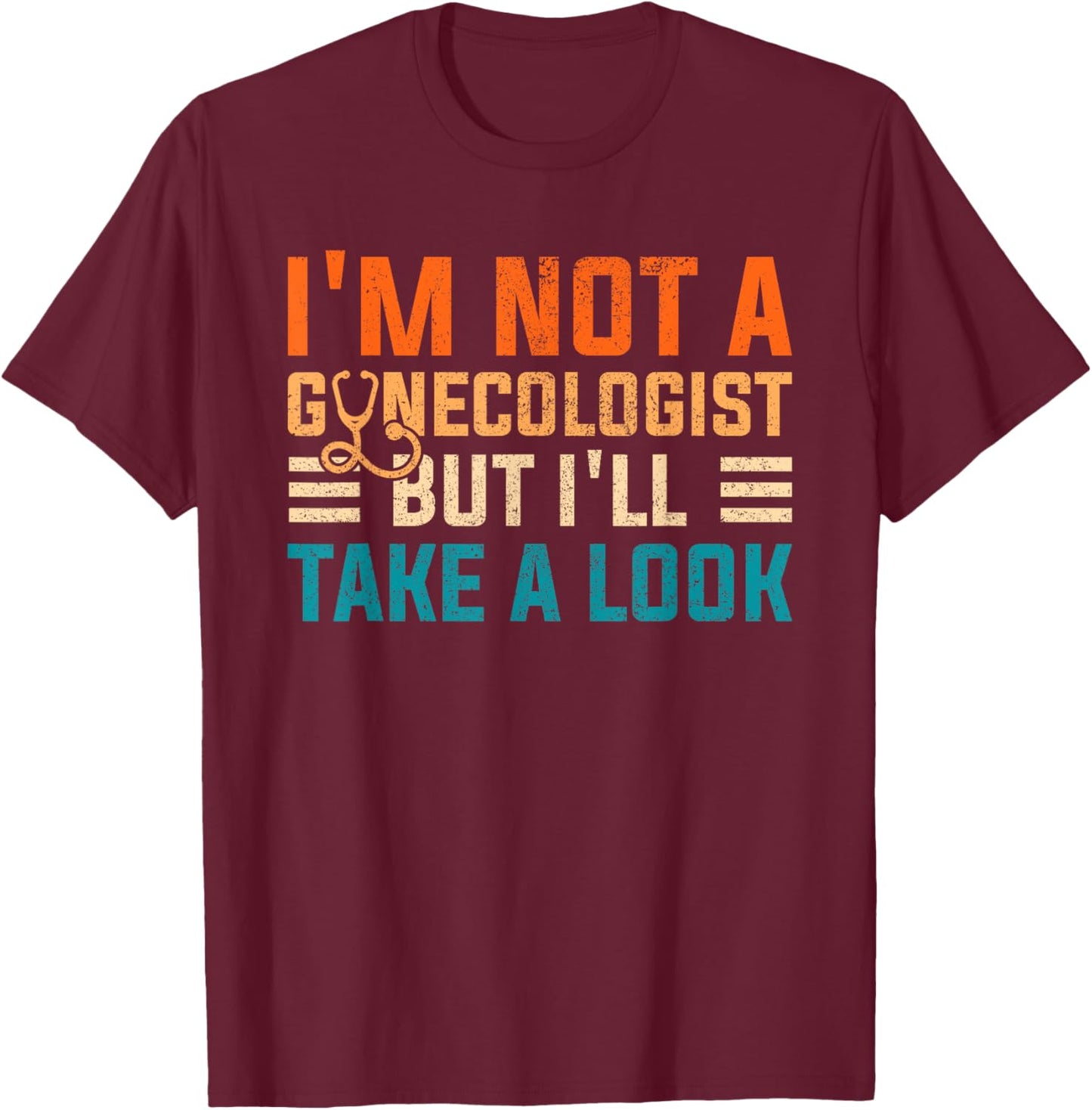 I'm Not A Gynecologist Shirt Funny Sarcastic Retro Gyne T-Shirt - T-Shirt | Maroon