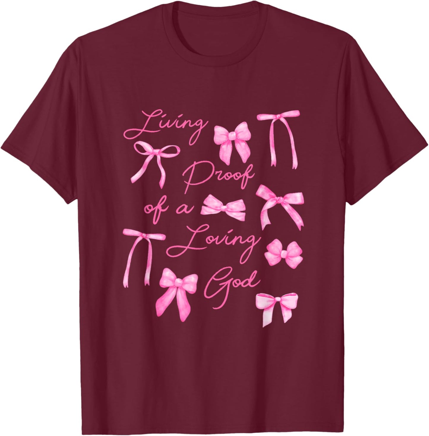 Living Proof Of A Loving God Coquette Bow Christian Bible T-Shirt - T-Shirt | Maroon