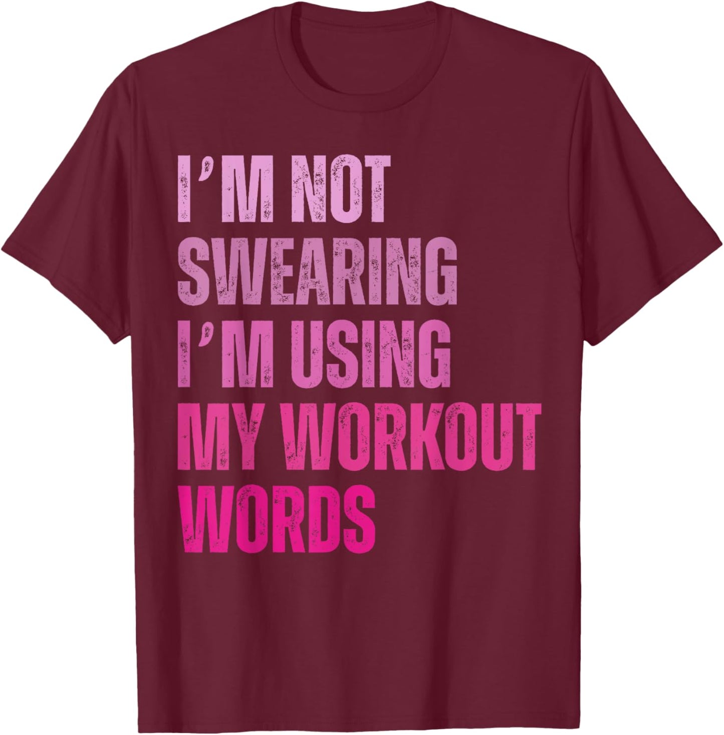 I'm Not Swearing I'm Using My Workout Words Funny Gym T-Shirt - T-Shirt | Maroon