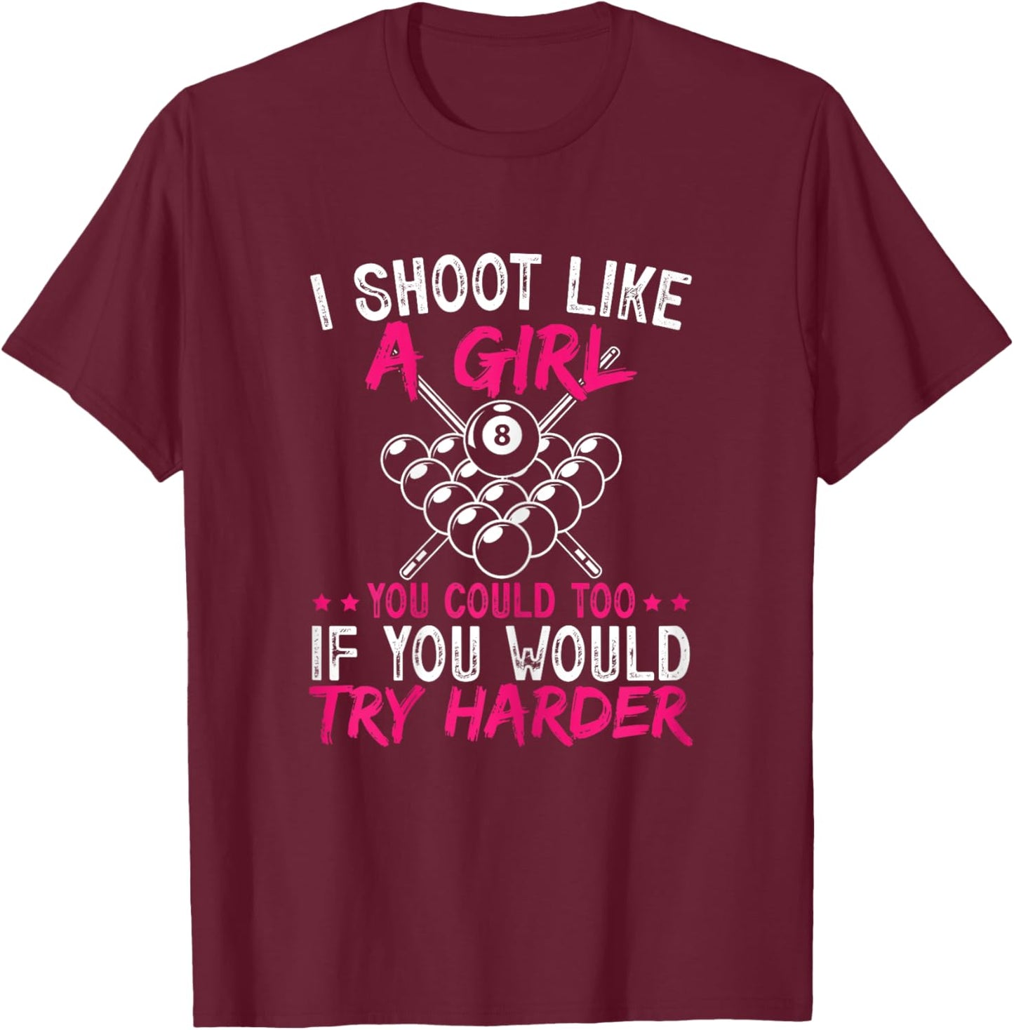 Pool Player I Shoot Like A Girl You Could Too Billiard T-Shirt - T-Shirt | Maroon