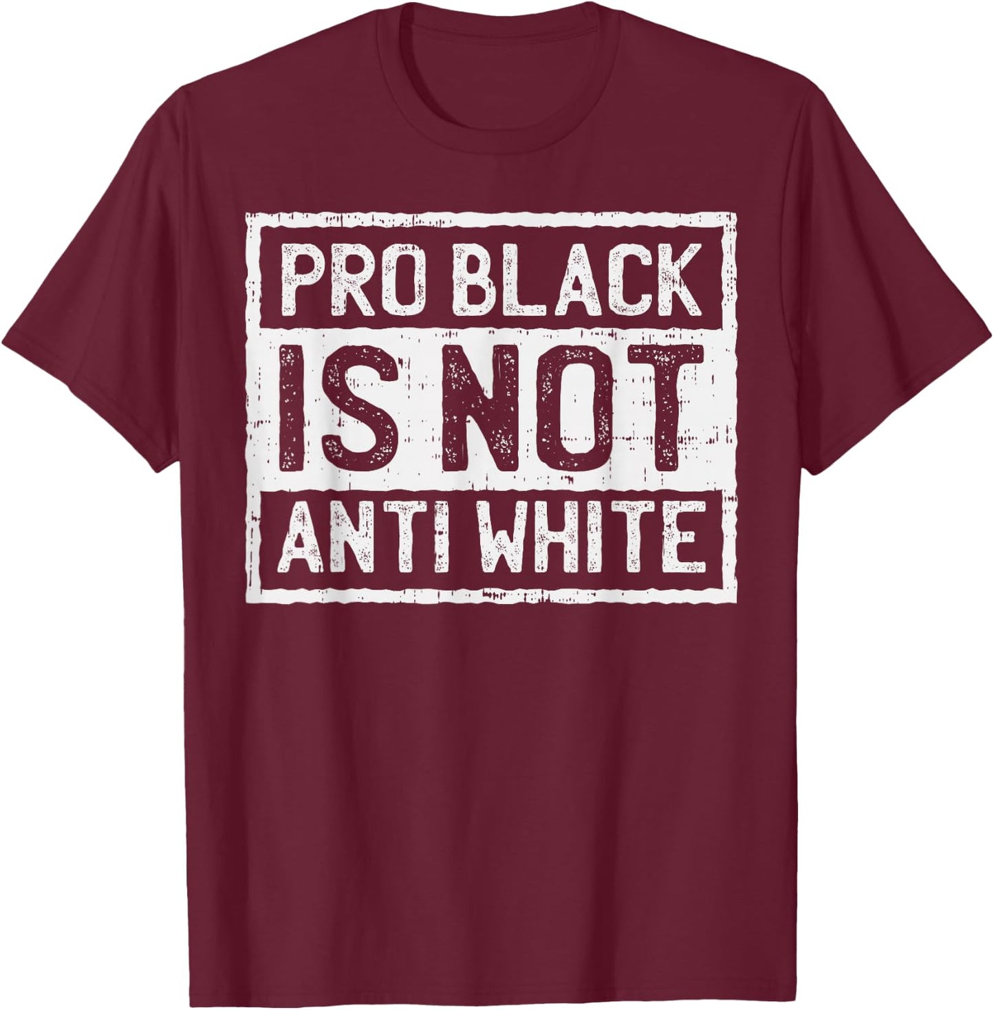 Black History Month Shirt Pro Is Not Anti White Protest T-Shirt - T-Shirt | Maroon