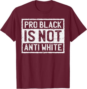 Black History Month Shirt Pro Is Not Anti White Protest T-Shirt - T-Shirt | Maroon