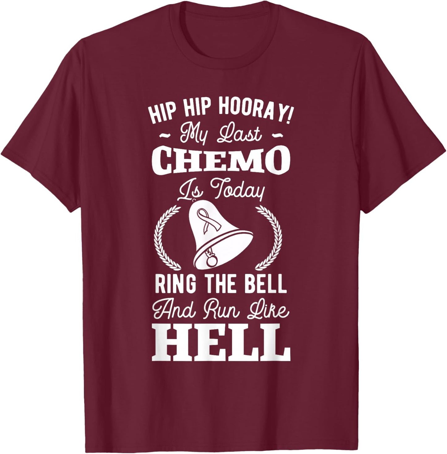Hip Hip Hooray My Last Chemo My Last Chemo Is Today Cancer T-Shirt - T-Shirt | Maroon