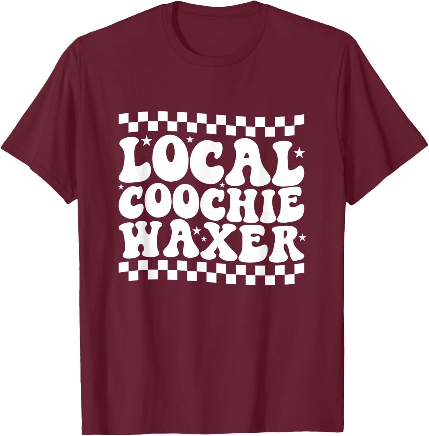 Local Coochie Waxer Esthetician Local Coochie Waxer T-Shirt - T-Shirt | Maroon