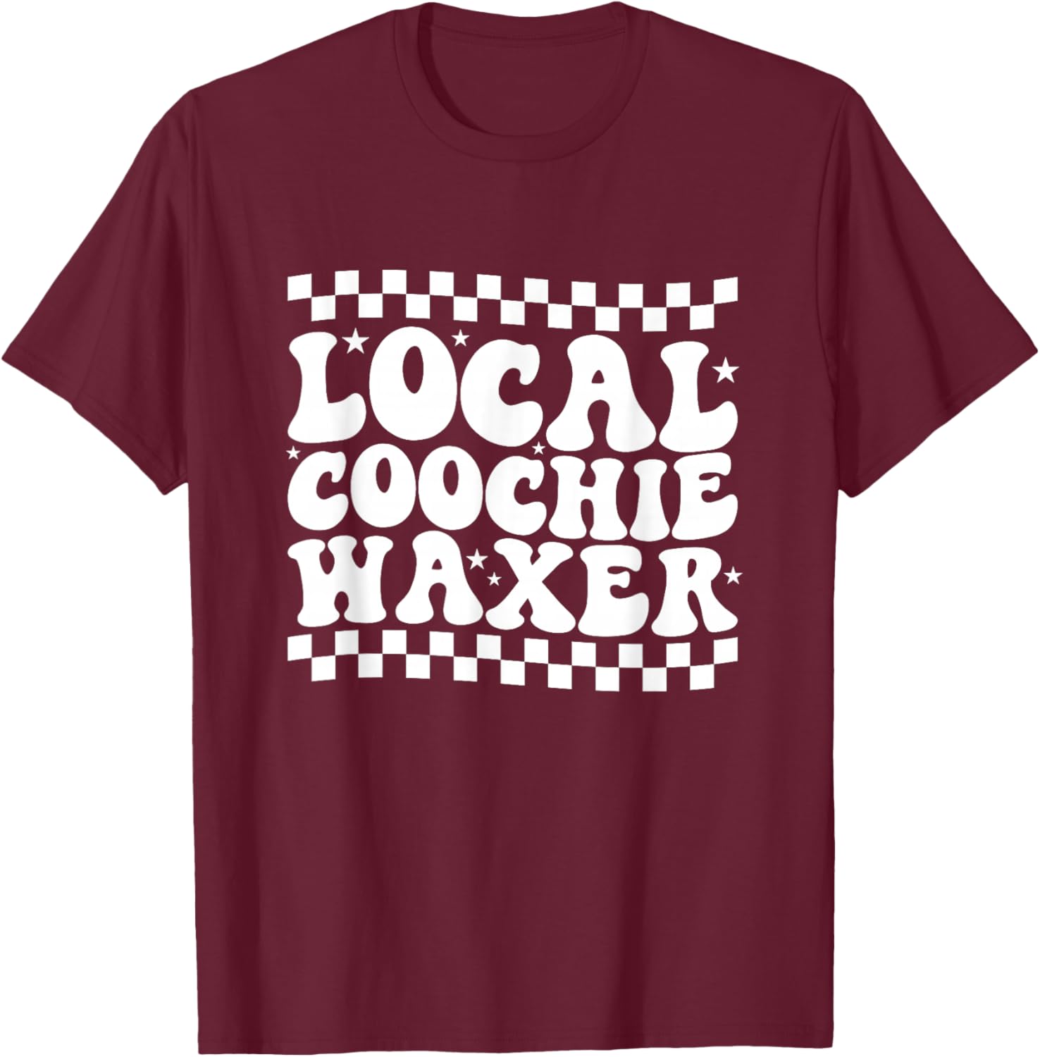 Local Coochie Waxer Esthetician Local Coochie Waxer T-Shirt - T-Shirt | Maroon